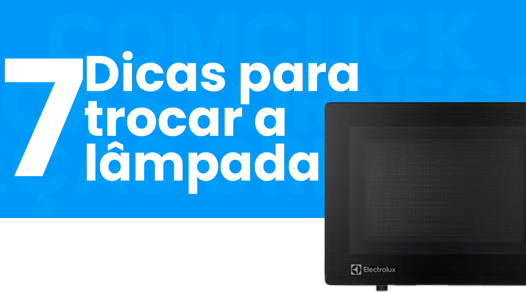 Peças de micro-ondas da Comclick: 7 dicas para trocar a lâmpada do micro-ondas